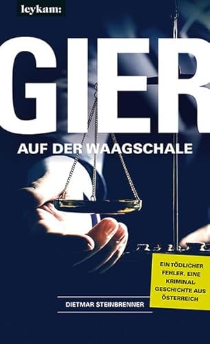 Gier auf der Waagschale: Eine Kriminalgeschichte aus Österreich von Leykam Verlag